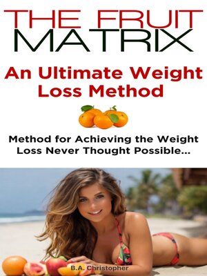 cover image of The Fruit Matrix--An Ultimate Weight Loss Method--Method for Achieving Weight Loss Never Thought Possible...